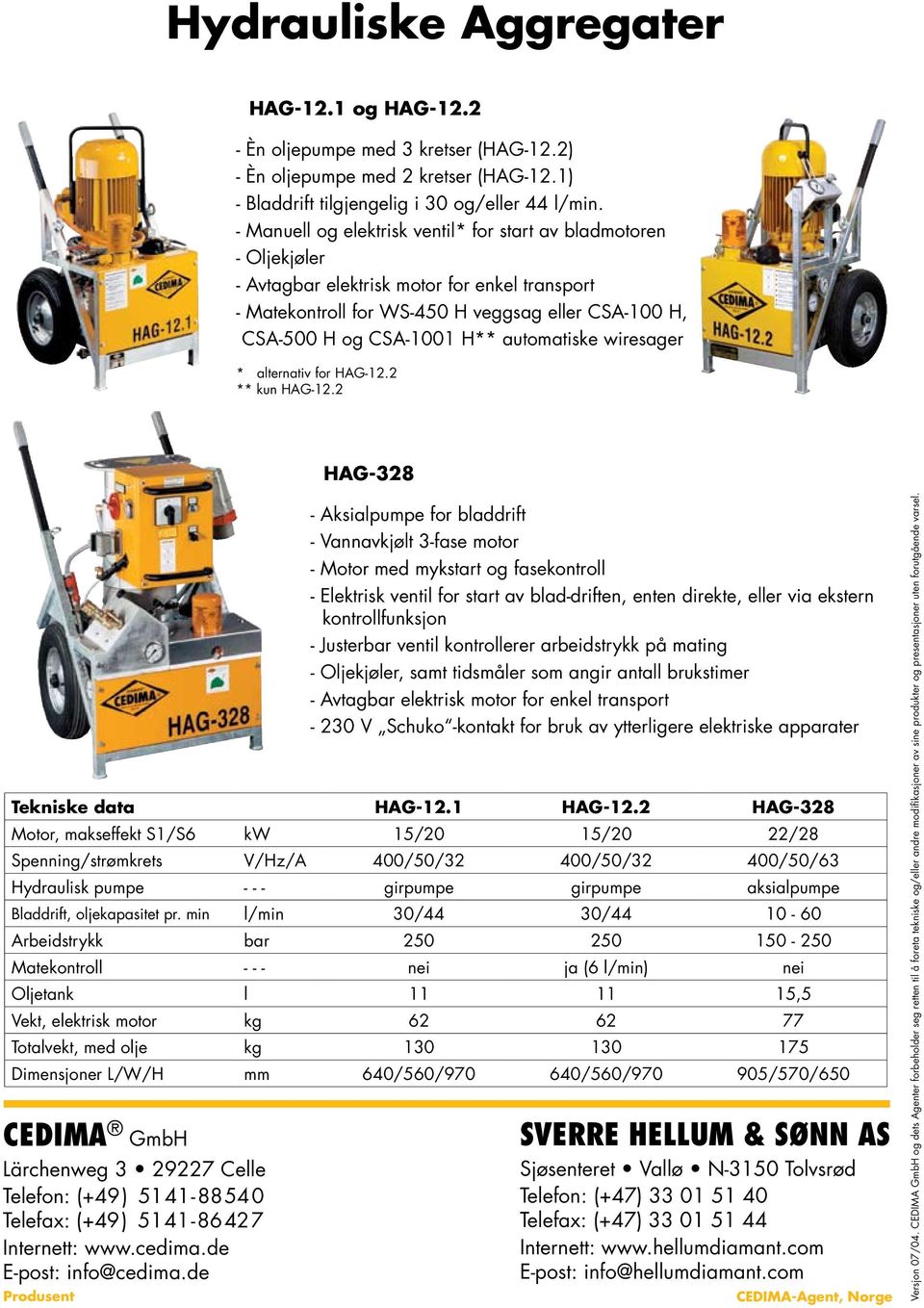 automatiske wiresager * alternativ for HAG-12.2 ** kun HAG-12.2 HAG-328 CEDIMA GmbH Lärchenweg 3 29227 Celle Telefon: (+49) 5141-88 54 0 Telefax: (+49) 5141-86 42 7 Internett: www.cedima.