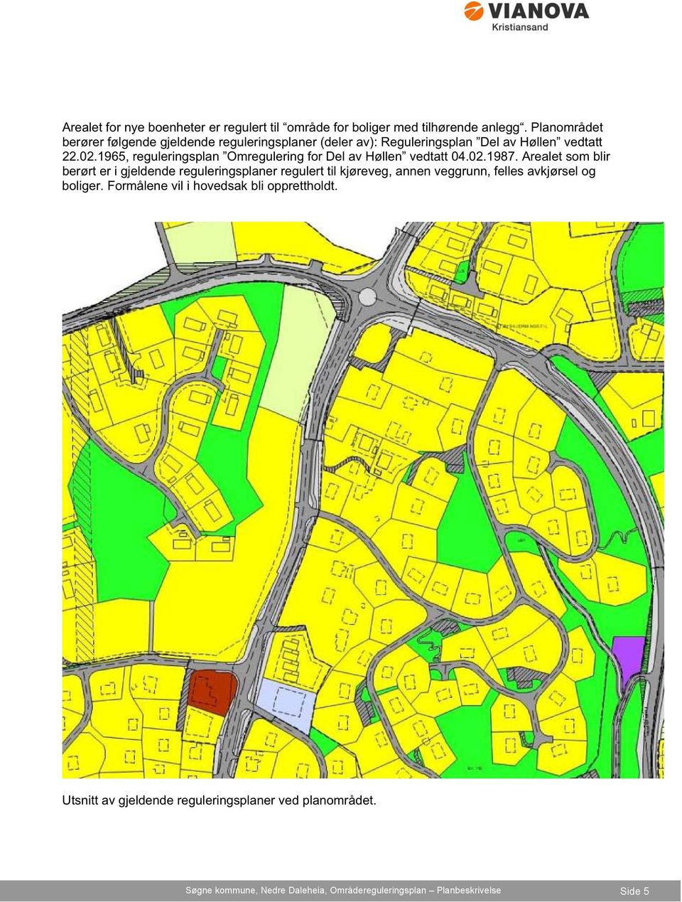 1965, reguleringsplan Omregulering for Del av Høllen vedtatt 04.02.1987.