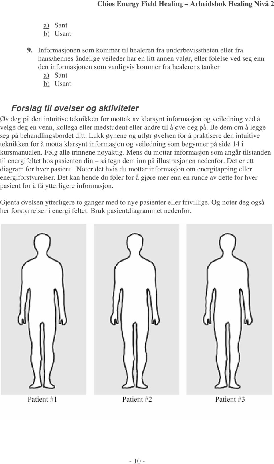 healerens tanker a) Sant b) Usant Forslag til øvelser og aktiviteter Øv deg på den intuitive teknikken for mottak av klarsynt informasjon og veiledning ved å velge deg en venn, kollega eller