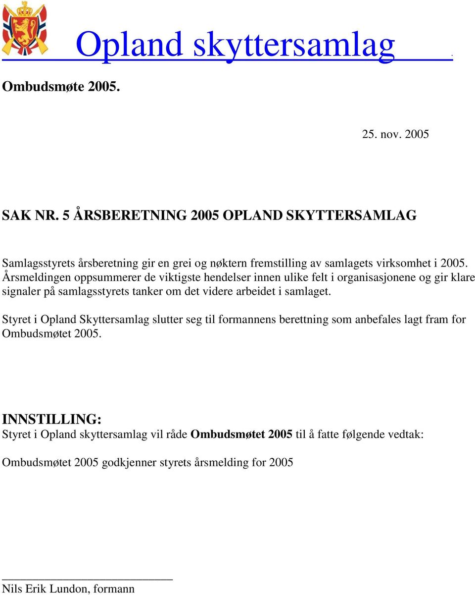 Årsmeldingen oppsummerer de viktigste hendelser innen ulike felt i organisasjonene og gir klare signaler på samlagsstyrets tanker om det videre arbeidet i