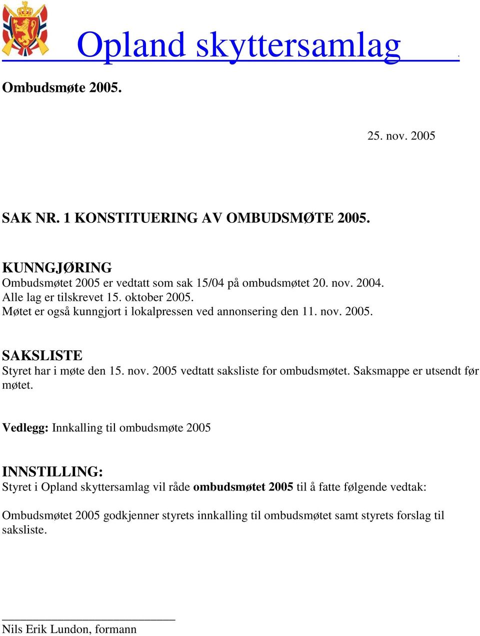 Saksmappe er utsendt før møtet.