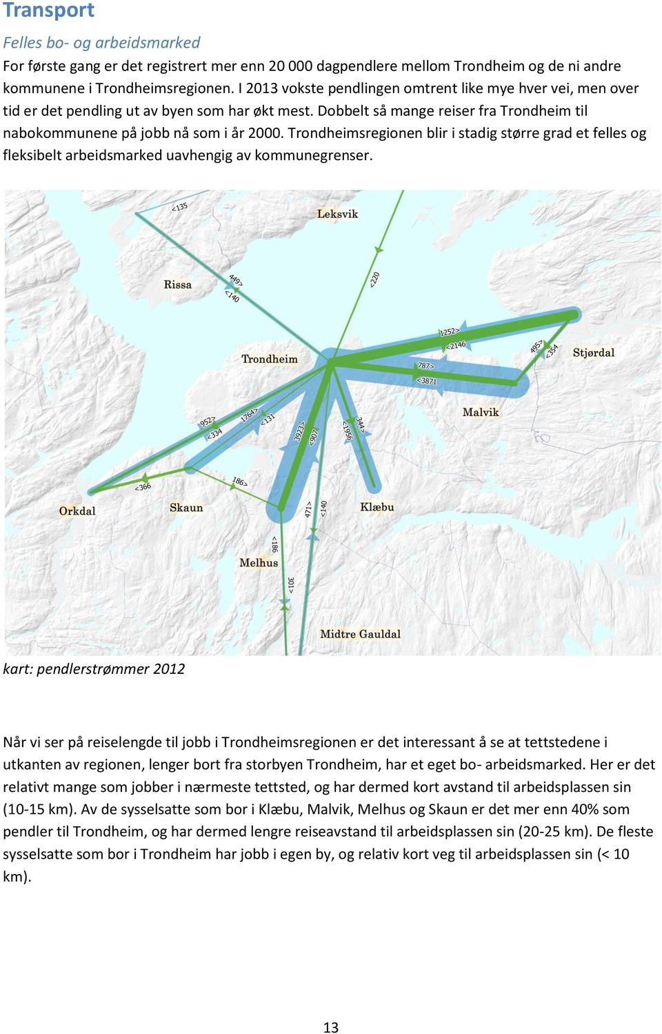 Trondheimsregionen blir i stadig større grad et felles og fleksibelt arbeidsmarked uavhengig av kommunegrenser.