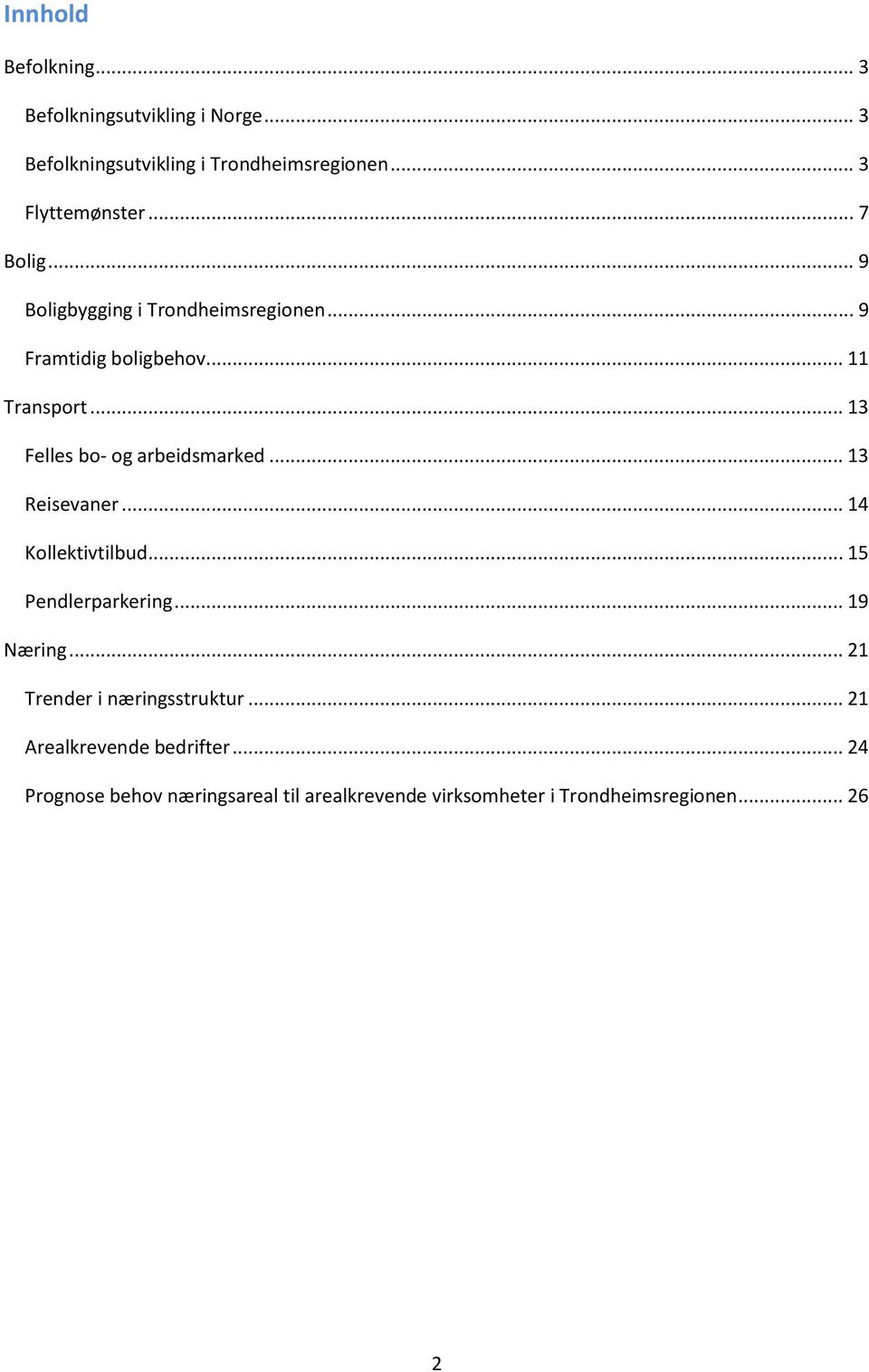 .. 13 Felles bo- og arbeidsmarked... 13 Reisevaner... 14 Kollektivtilbud... 15 Pendlerparkering... 19 Næring.