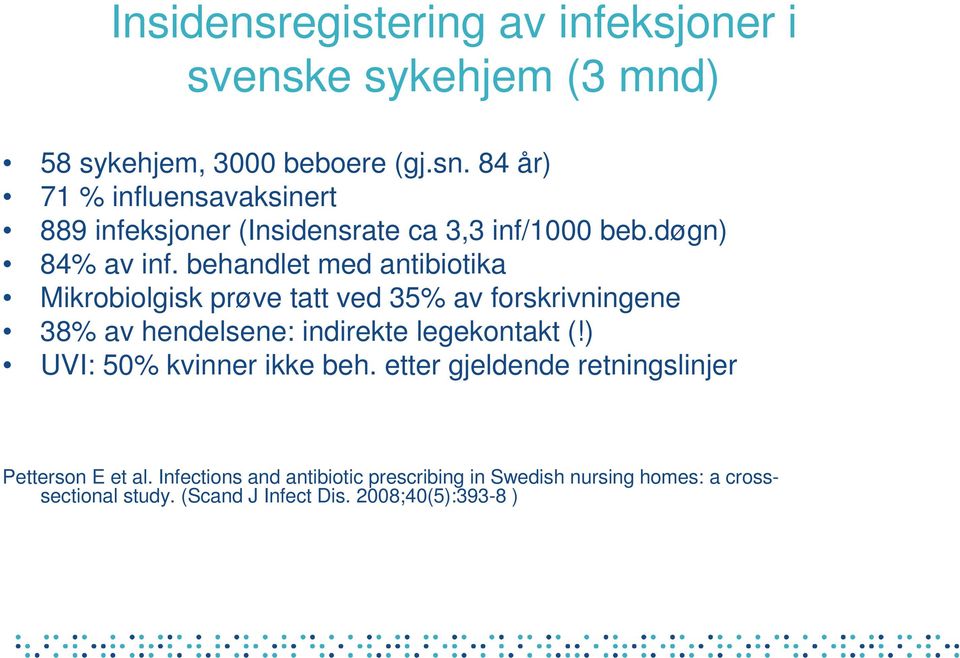 behandlet med antibiotika Mikrobiolgisk prøve tatt ved 35% av forskrivningene 38% av hendelsene: indirekte legekontakt (!