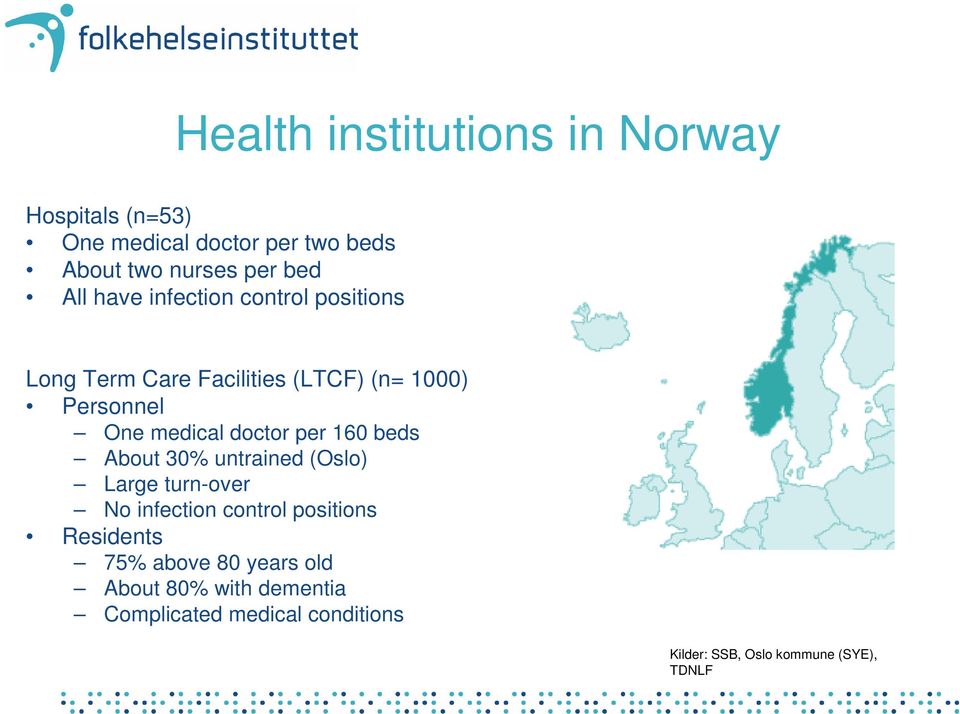 doctor per 160 beds About 30% untrained (Oslo) Large turn-over No infection control positions Residents