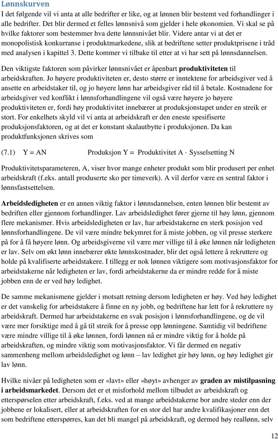 Videre antar vi at det er monopolistisk konkurranse i produktmarkedene, slik at bedriftene setter produktprisene i tråd med analysen i kapittel 3.