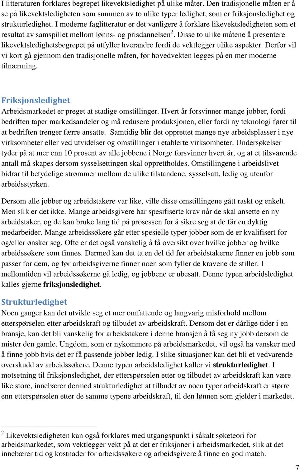 I moderne faglitteratur er det vanligere å forklare likevektsledigheten som et resultat av samspillet mellom lønns- og prisdannelsen 2.