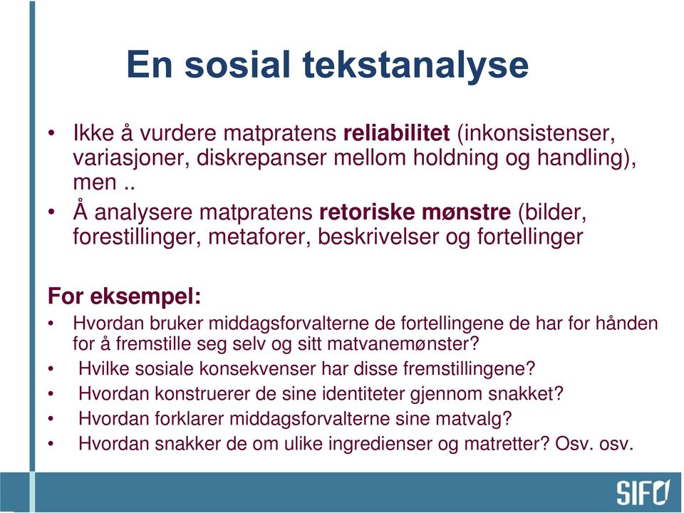 middagsforvalterne de fortellingene de har for hånden for å fremstille seg selv og sitt matvanemønster?