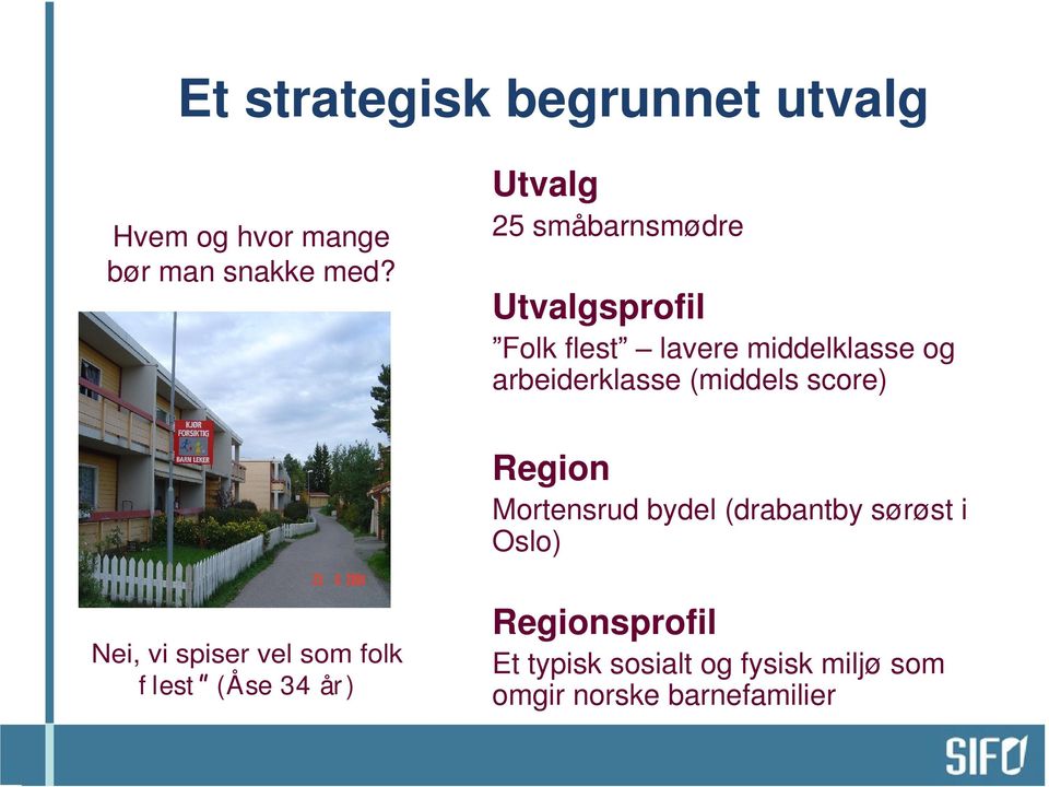 (middels score) Region Mortensrud bydel (drabantby sørøst i Oslo) Nei, vi spiser vel