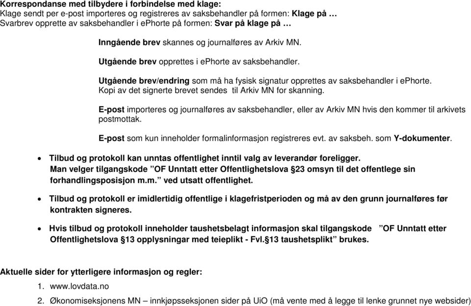 Utgående brev/endring som må ha fysisk signatur opprettes av saksbehandler i ephorte. Kopi av det signerte brevet sendes til Arkiv MN for skanning.