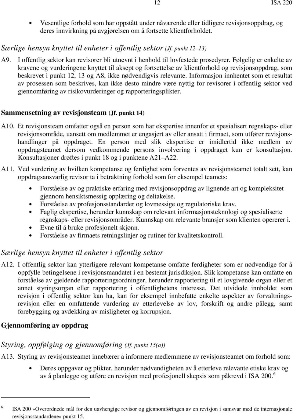 Følgelig er enkelte av kravene og vurderingene knyttet til aksept og fortsettelse av klientforhold og revisjonsoppdrag, som beskrevet i punkt 12, 13 og A8, ikke nødvendigvis relevante.