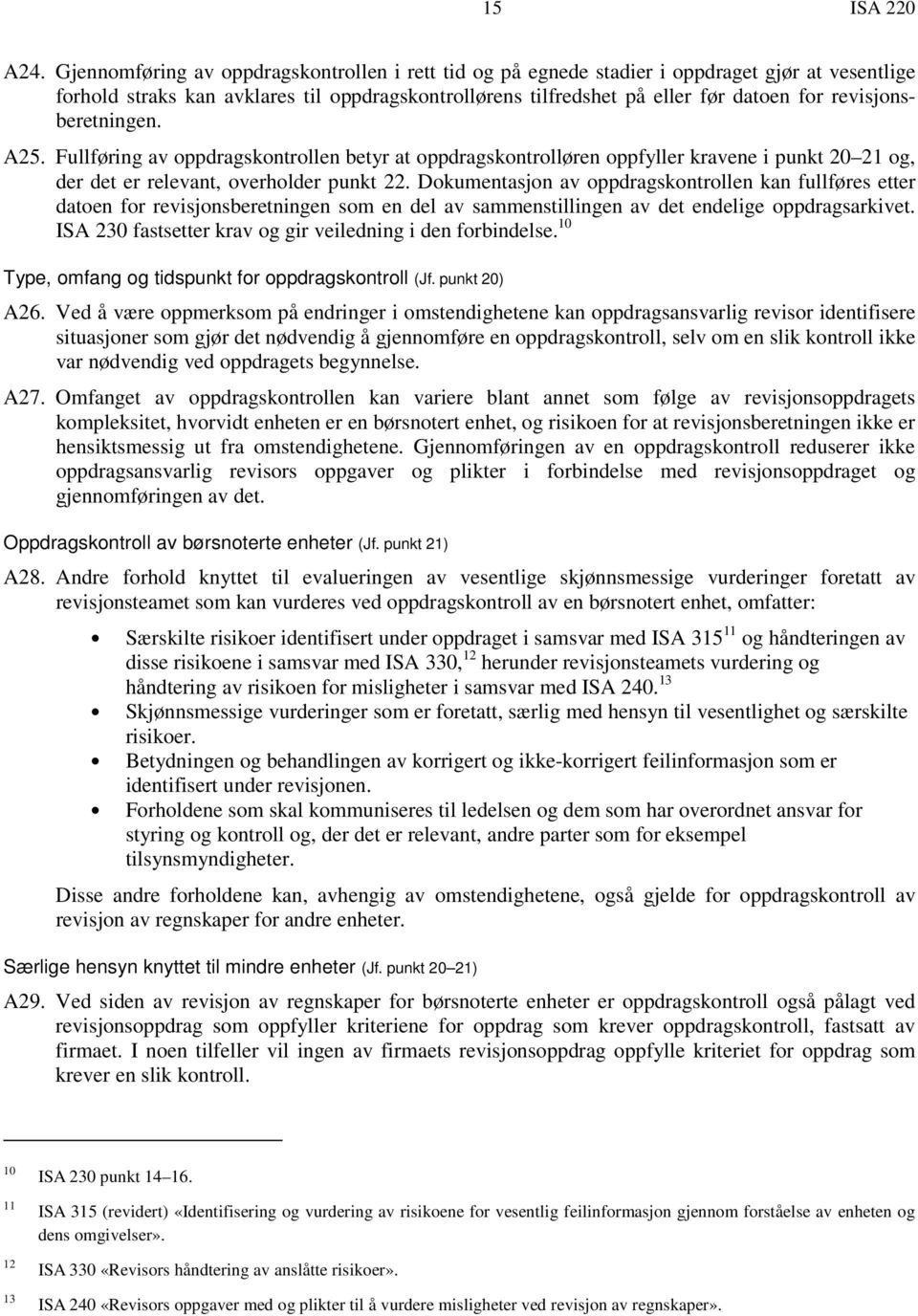 revisjonsberetningen. A25. Fullføring av oppdragskontrollen betyr at oppdragskontrolløren oppfyller kravene i punkt 20 21 og, der det er relevant, overholder punkt 22.