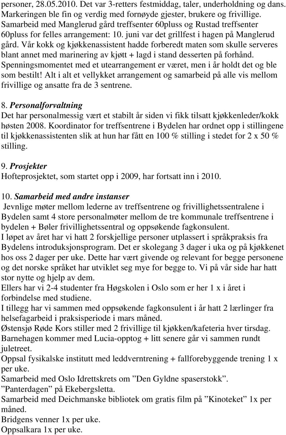 Vår kokk og kjøkkenassistent hadde forberedt maten som skulle serveres blant annet med marinering av kjøtt + lagd i stand desserten på forhånd.