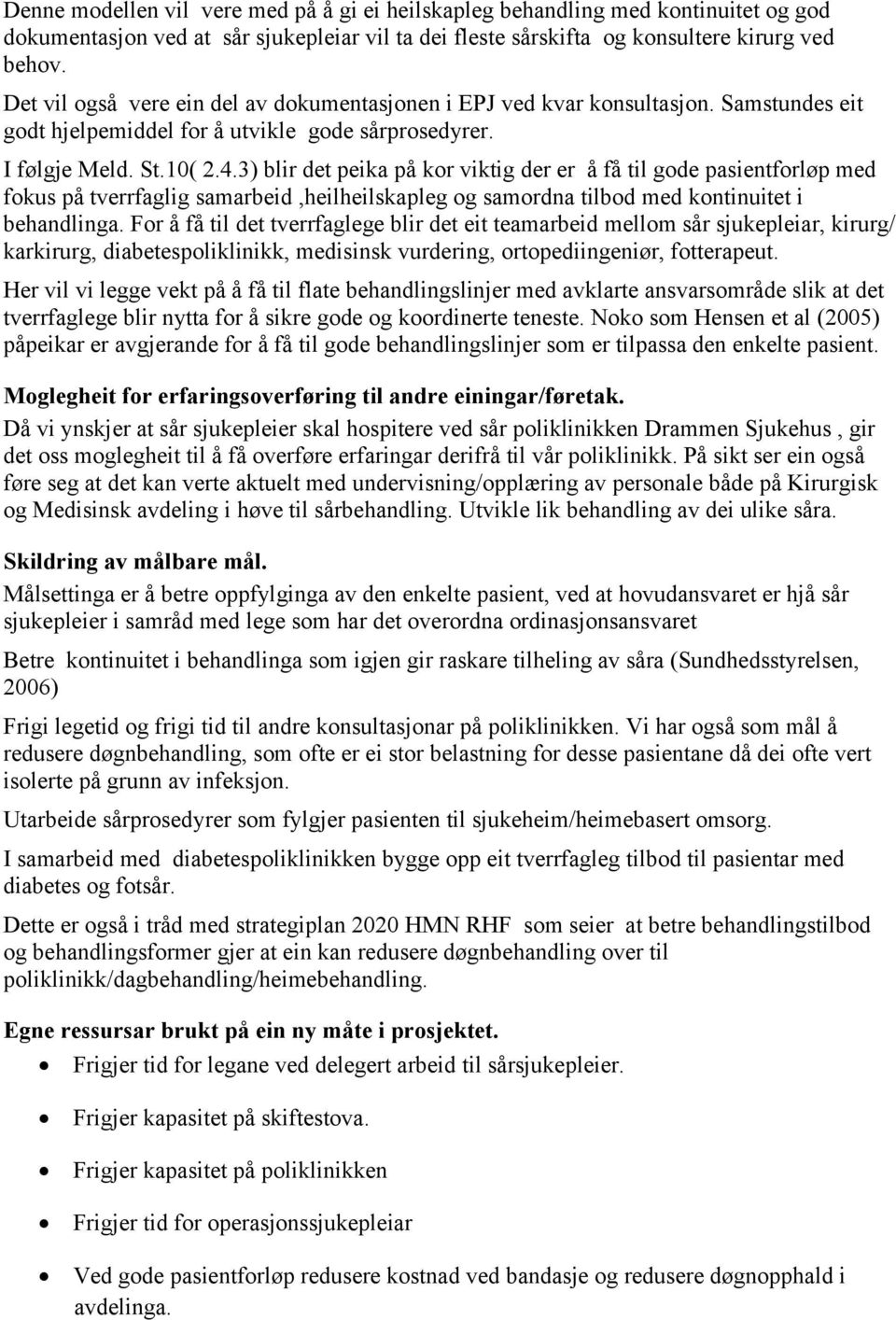 3) blir det peika på kor viktig der er å få til gode pasientforløp med fokus på tverrfaglig samarbeid,heilheilskapleg og samordna tilbod med kontinuitet i behandlinga.