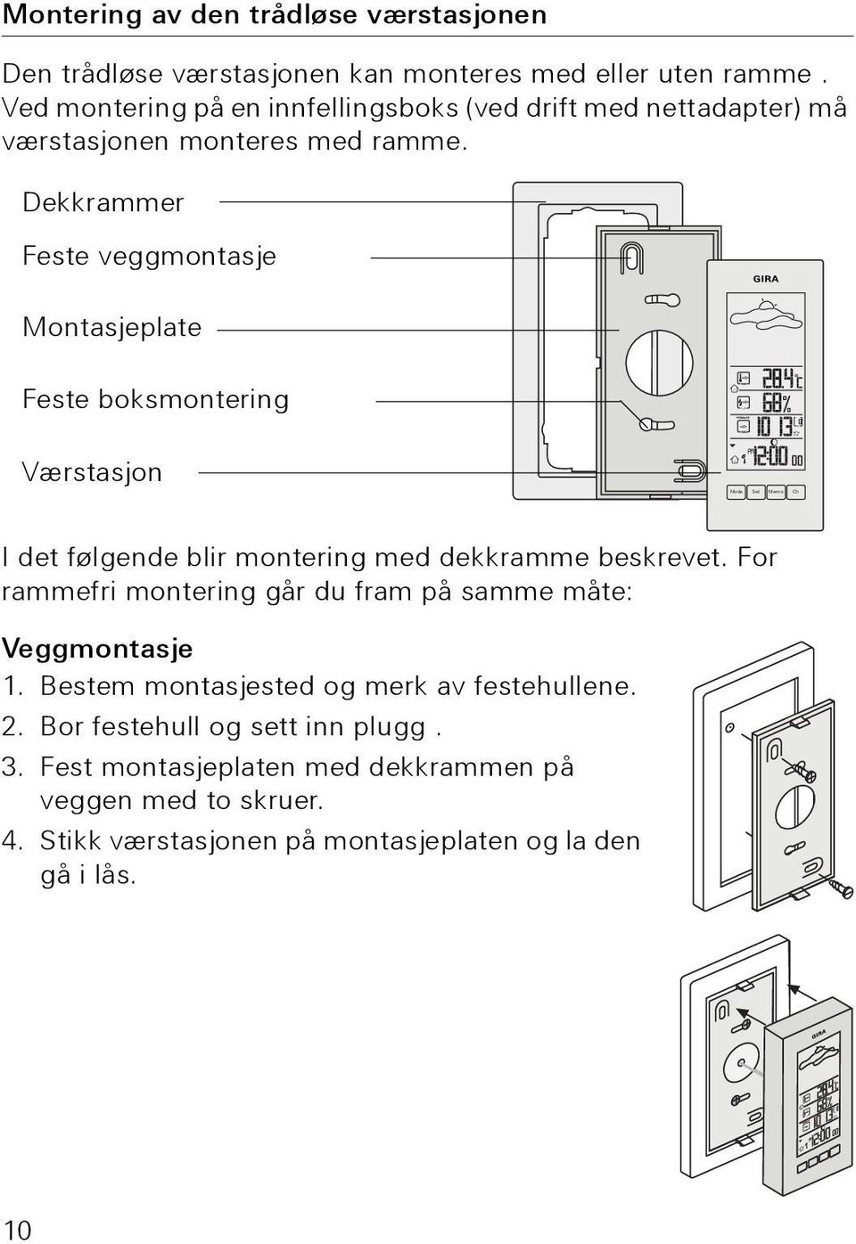 Dekkrammer Feste veggmontasje Montasjeplate Feste boksmontering Værstasjon I det følgende blir montering med dekkramme beskrevet.