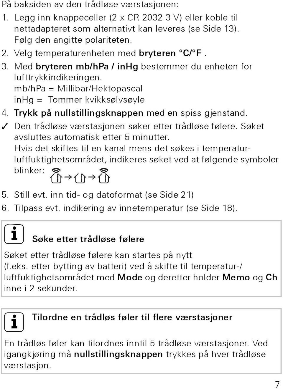 Den trådløse værstasjonen søker etter trådløse følere. Søket avsluttes automatisk etter 5 minutter.