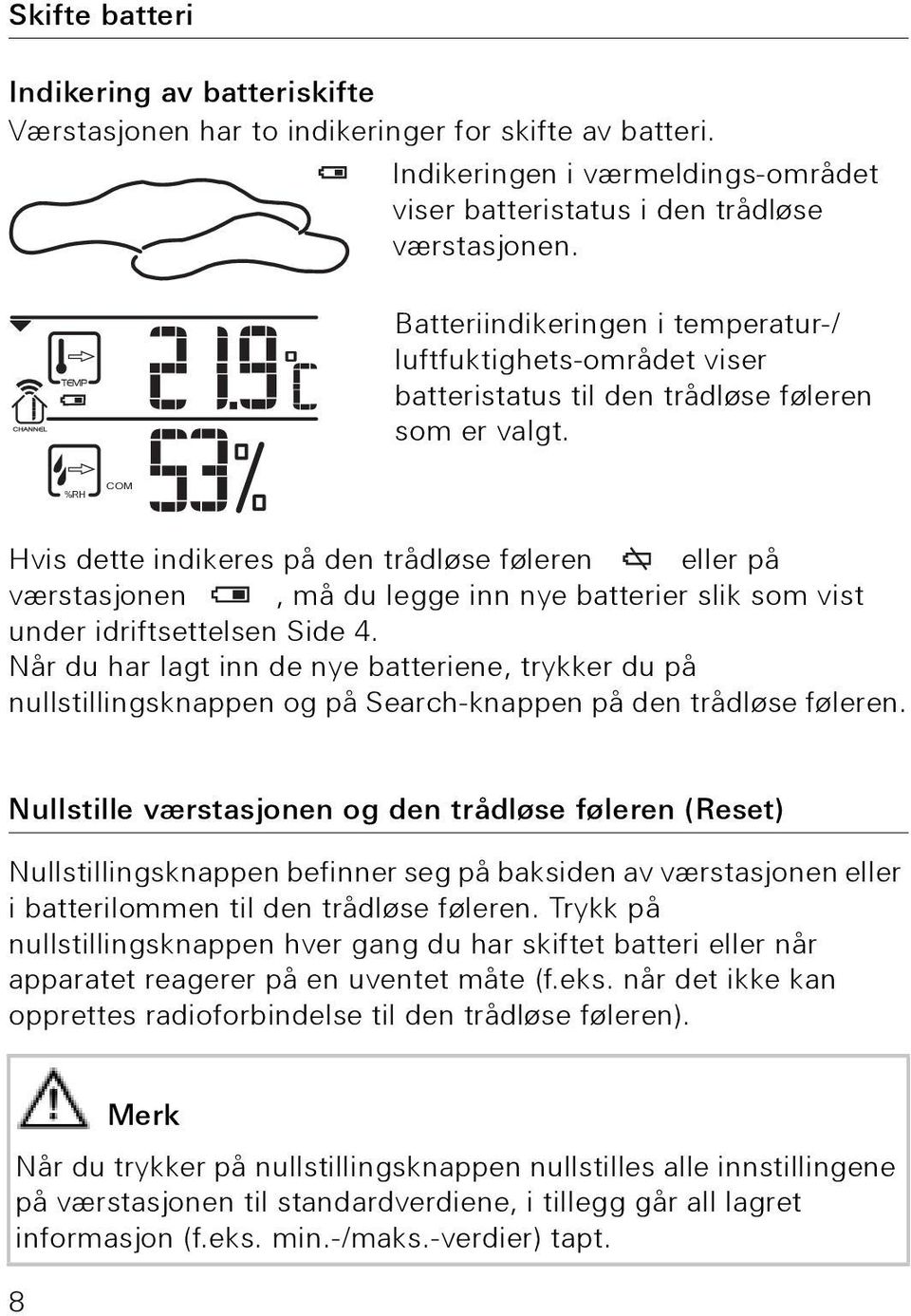 %RH COM Hvis dette indikeres på den trådløse føleren eller på værstasjonen, må du legge inn nye batterier slik som vist under idriftsettelsen Side 4.