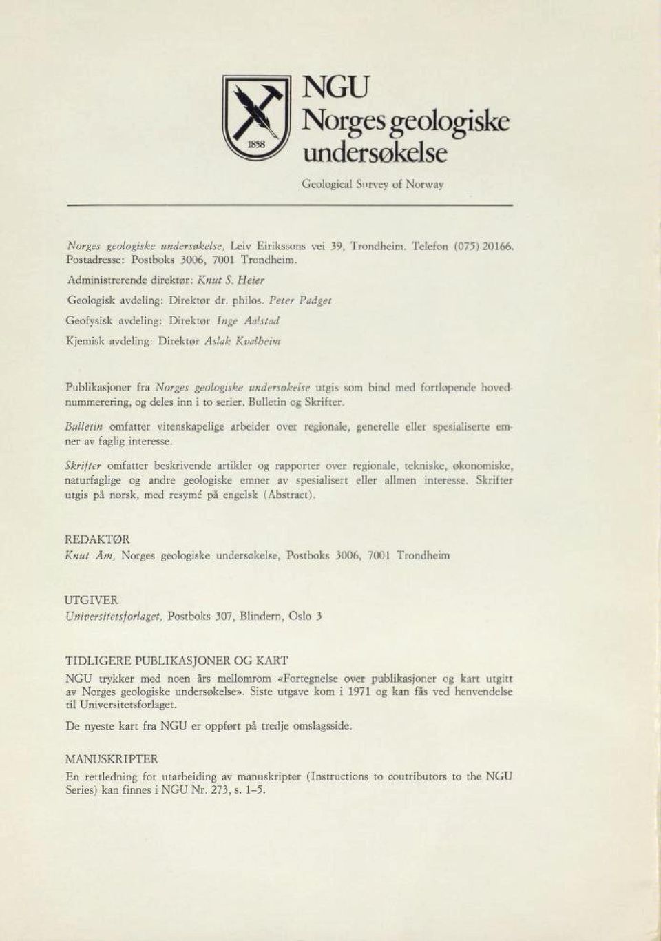 Peter Padget Geofysisk avdeling: Direktør Inge Aalstad Kjemisk avdeling: Direktør Aslak Kvalheim Publikasjoner fra Norges geologiske undersokelse utgis som bind med fortlopende hoved nummerering, og