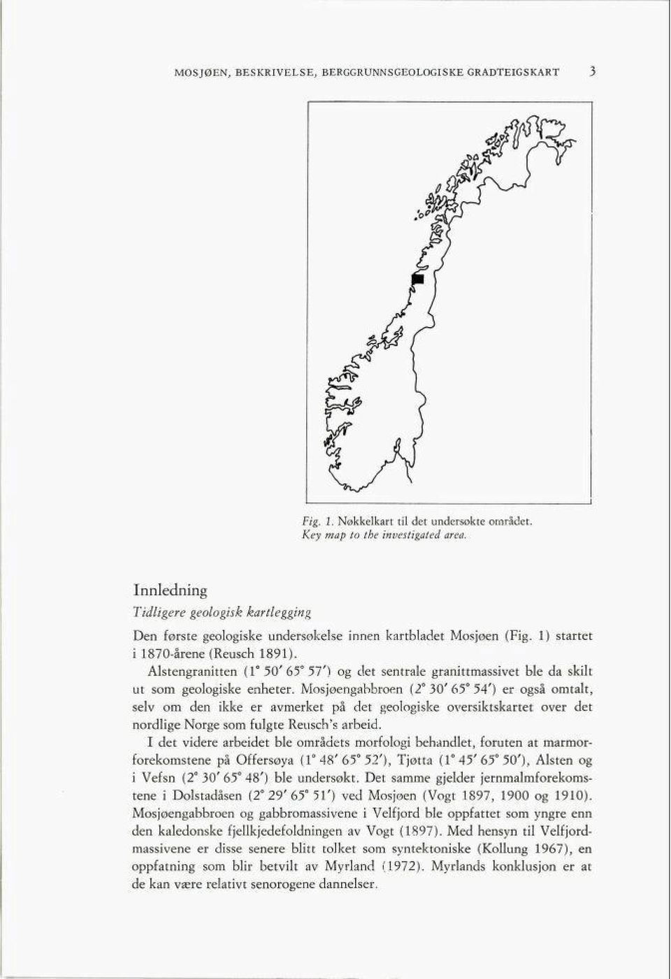 Alstengranitten (1 50'65 57') og det sentrale granittmassivet ble da skilt ut som geologiske enheter.