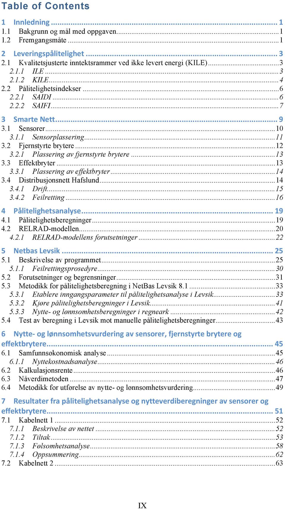 .. 3! 2.1.2! KILE... 4! 2.2! Pålitelighetsindekser... 6! 2.2.1! SAIDI... 6! 2.2.2! SAIFI... 7! 4! 567.