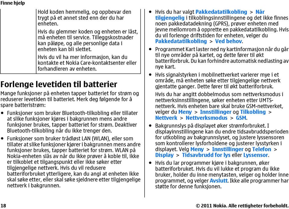 Forlenge levetiden til batterier Mange funksjoner på enheten tapper batteriet for strøm og reduserer levetiden til batteriet.