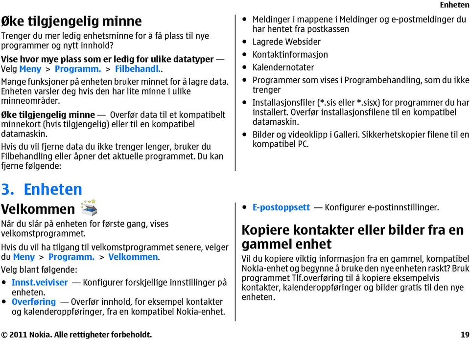 Øke tilgjengelig minne Overfør data til et kompatibelt minnekort (hvis tilgjengelig) eller til en kompatibel datamaskin.