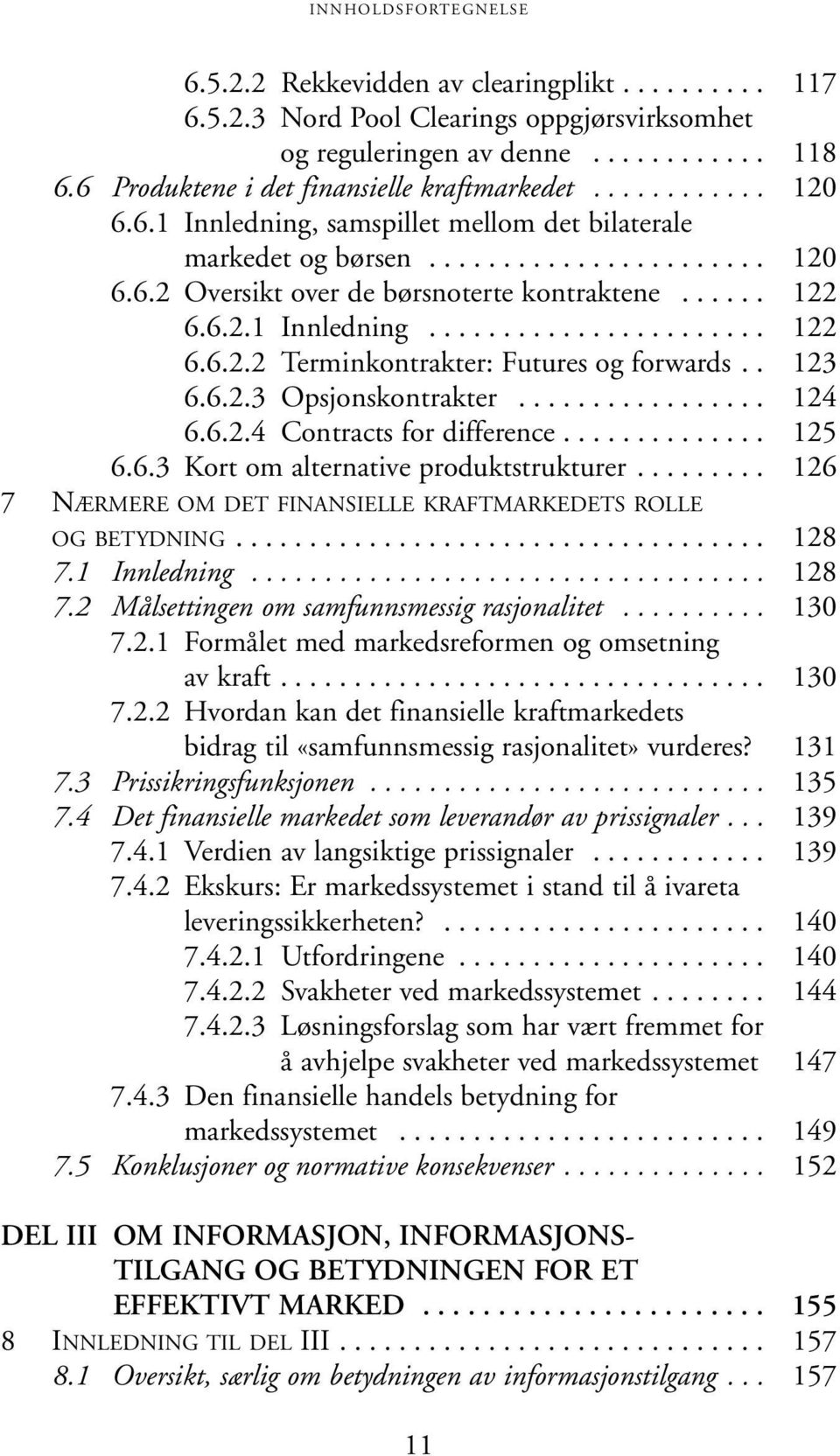 . 123 6.6.2.3 Opsjonskontrakter................. 124 6.6.2.4 Contracts for difference.............. 125 6.6.3 Kort om alternative produktstrukturer.