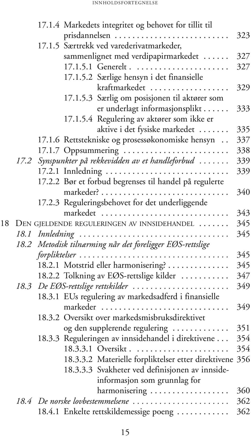 ...... 335 17.1.6 Rettstekniske og prosessøkonomiske hensyn.. 337 17.1.7 Oppsummering........................ 338 17.2 Synspunkter på rekkevidden av et handleforbud....... 339 17.2.1 Innledning.