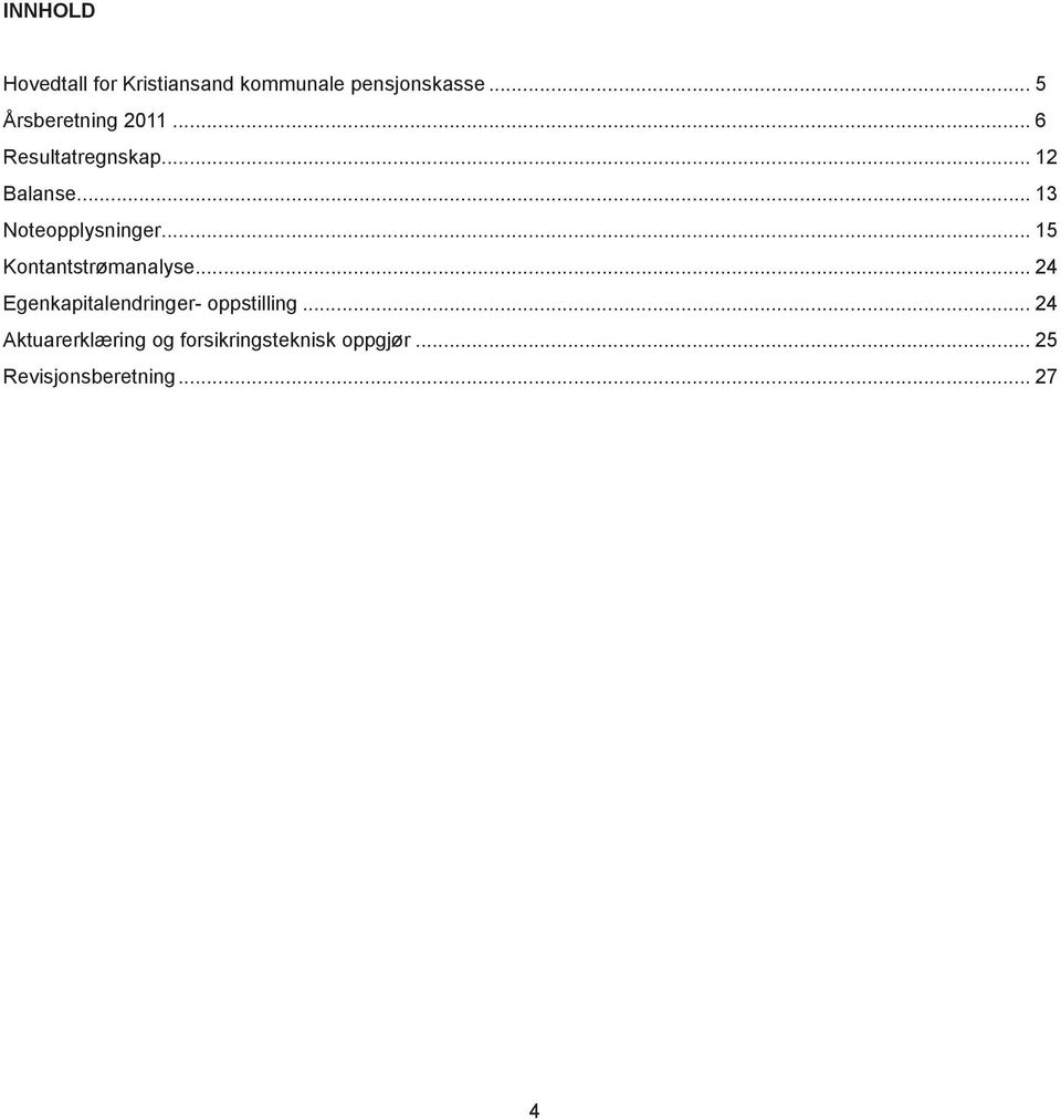 .. 13 Noteopplysninger... 15 Kontantstrømanalyse.