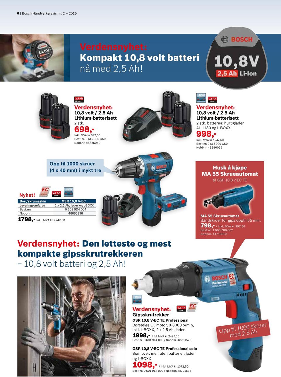 nr: 0 615 990 GS0 Nobbnr: 48886055 Opp til 1000 skruer (4 x 40 mm) i mykt tre Husk å kjøpe MA 55 Skrueautomat til GSR 10,8 V-EC TE 2,5 Ah Bor-/skrumaskin GSR 10,8 V-EC Leveringsomfang: 2 x 2,5 Ah,