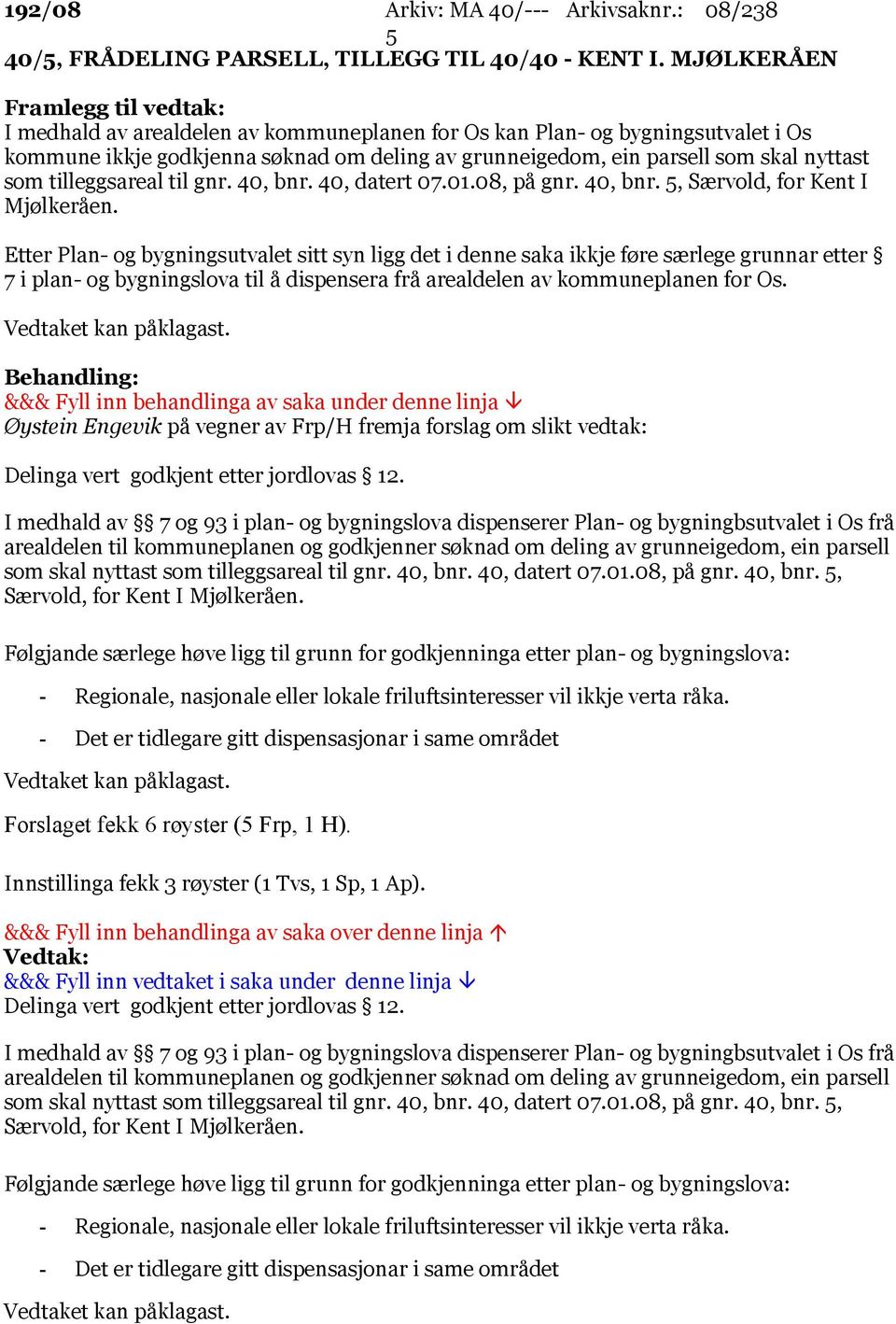 nyttast som tilleggsareal til gnr. 40, bnr. 40, datert 07.01.08, på gnr. 40, bnr. 5, Særvold, for Kent I Mjølkeråen.