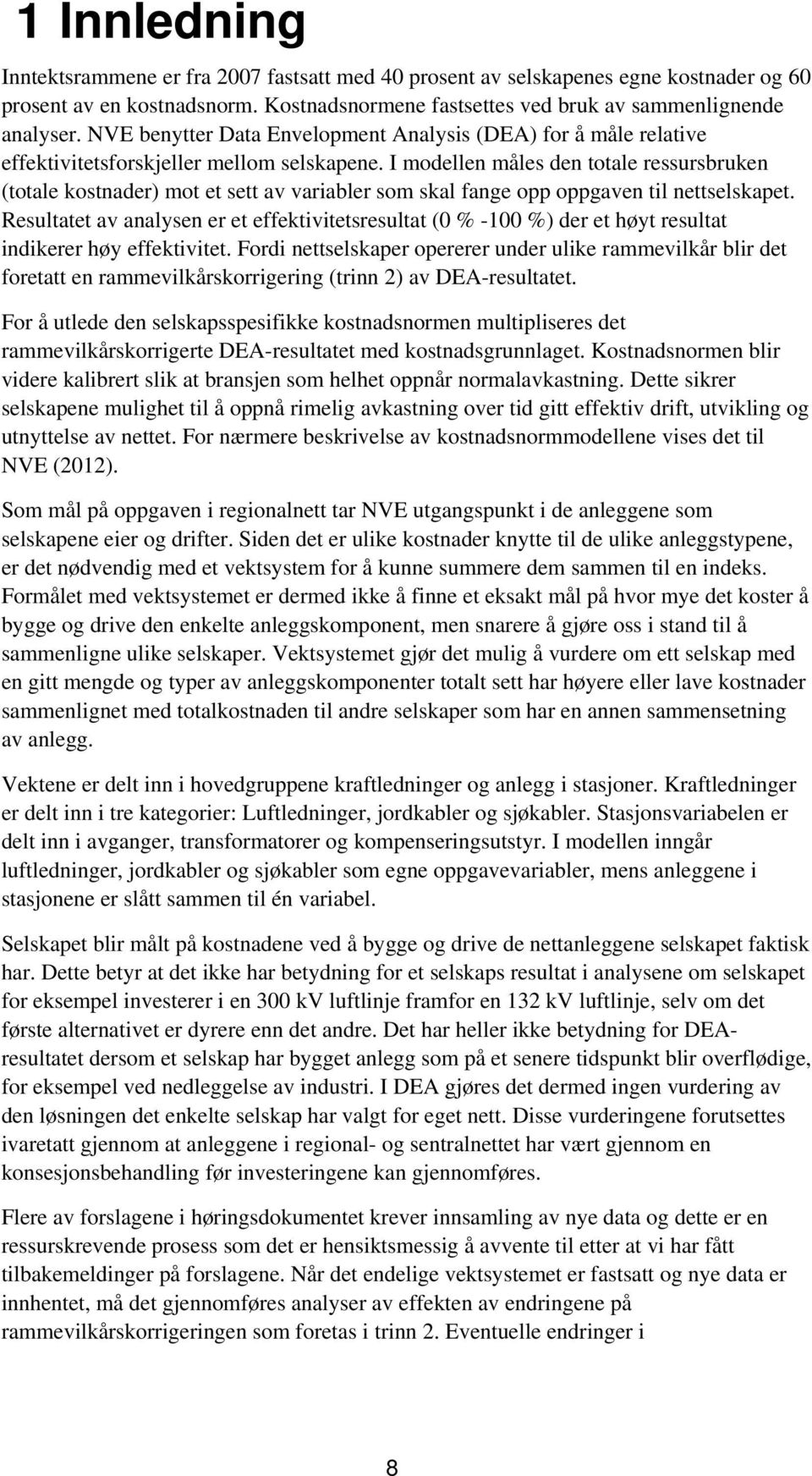 I modellen måles den totale ressursbruken (totale kostnader) mot et sett av variabler som skal fange opp oppgaven til nettselskapet.