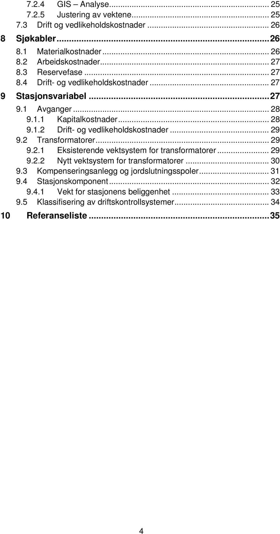 .. 29 9.2 Transformatorer... 29 9.2.1 Eksisterende vektsystem for transformatorer... 29 9.2.2 Nytt vektsystem for transformatorer... 30 9.