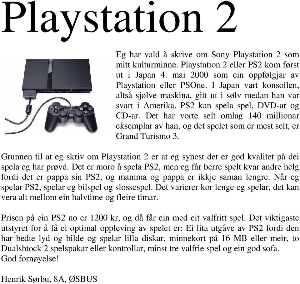 Det har vorte selt omlag 140 millionar eksemplar av han, og det spelet som er mest selt, er Grand Turismo 3.