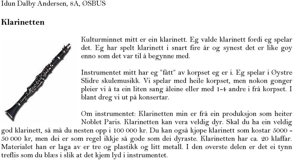 Vi spelar med heile korpset, men nokon gonger pleier vi å ta ein liten sang åleine eller med 1-4 andre i frå korpset. I blant dreg vi ut på konsertar.