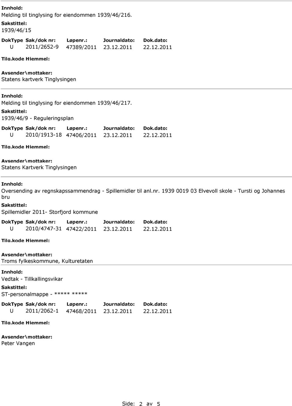 1939/46/9 - Reguleringsplan 2010/1913-18 47406/2011 Statens Kartverk Tinglysingen Oversending av regnskapssammendrag - Spillemidler til anl.