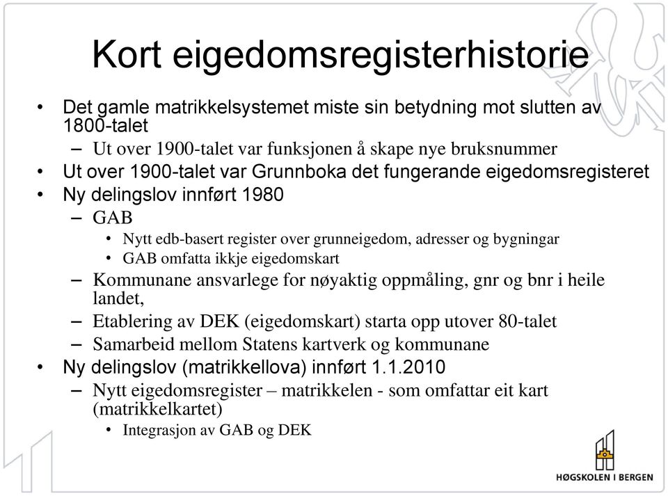 ikkje eigedomskart Kommunane ansvarlege for nøyaktig oppmåling, gnr og bnr i heile landet, Etablering av DEK (eigedomskart) starta opp utover 80-talet Samarbeid mellom