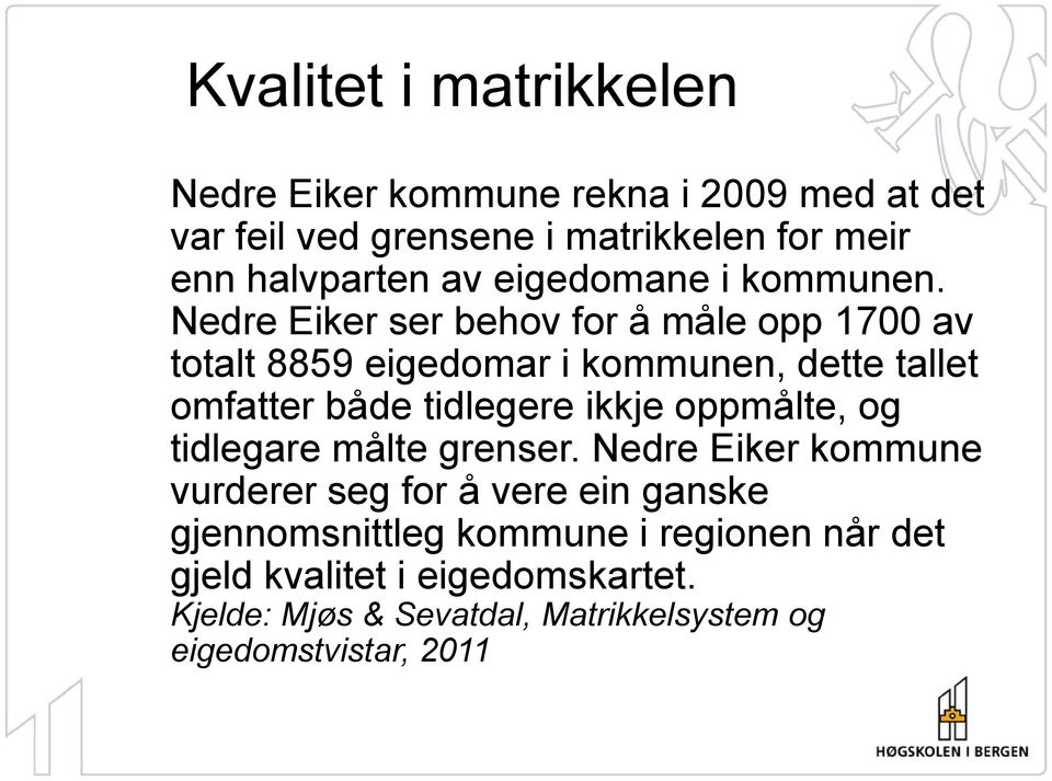 Nedre Eiker ser behov for å måle opp 1700 av totalt 8859 eigedomar i kommunen, dette tallet omfatter både tidlegere ikkje