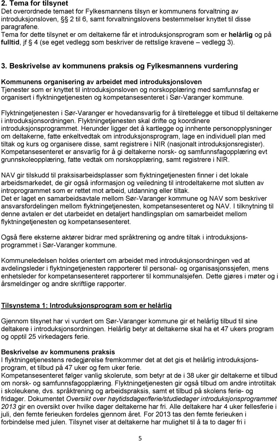 . 3. Beskrivelse av kommunens praksis og Fylkesmannens vurdering Kommunens organisering av arbeidet med introduksjonsloven Tjenester som er knyttet til introduksjonsloven og norskopplæring med