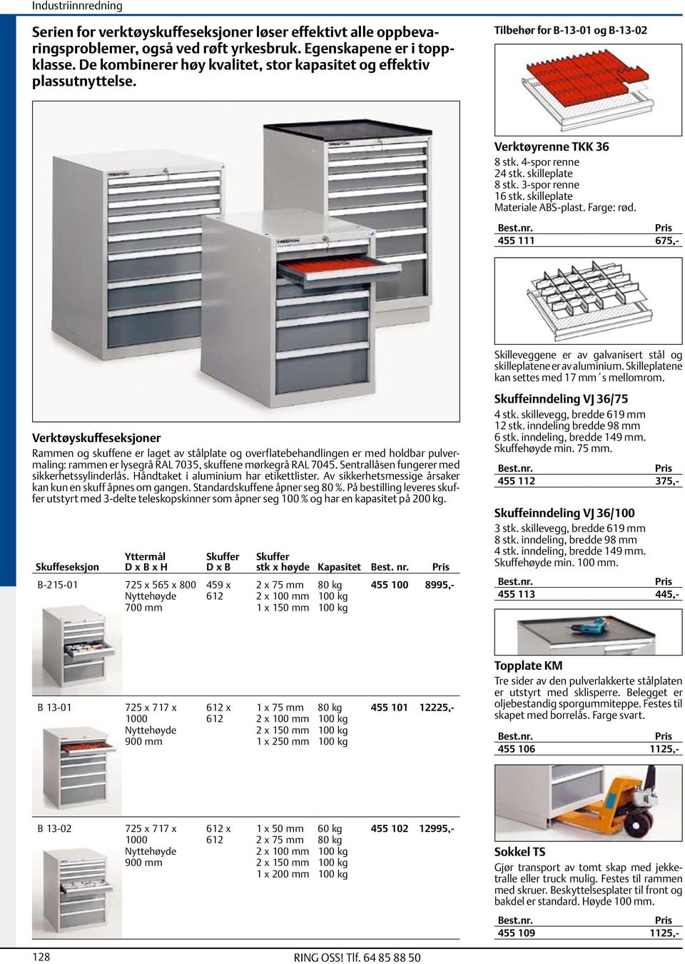 skilleplate Materiale ABS-plast. Farge: rød. 455 111 675,- Skilleveggene er av galvanisert stål og skille platene er av aluminium. Skille platene kan settes med 17 mm s mellomrom.