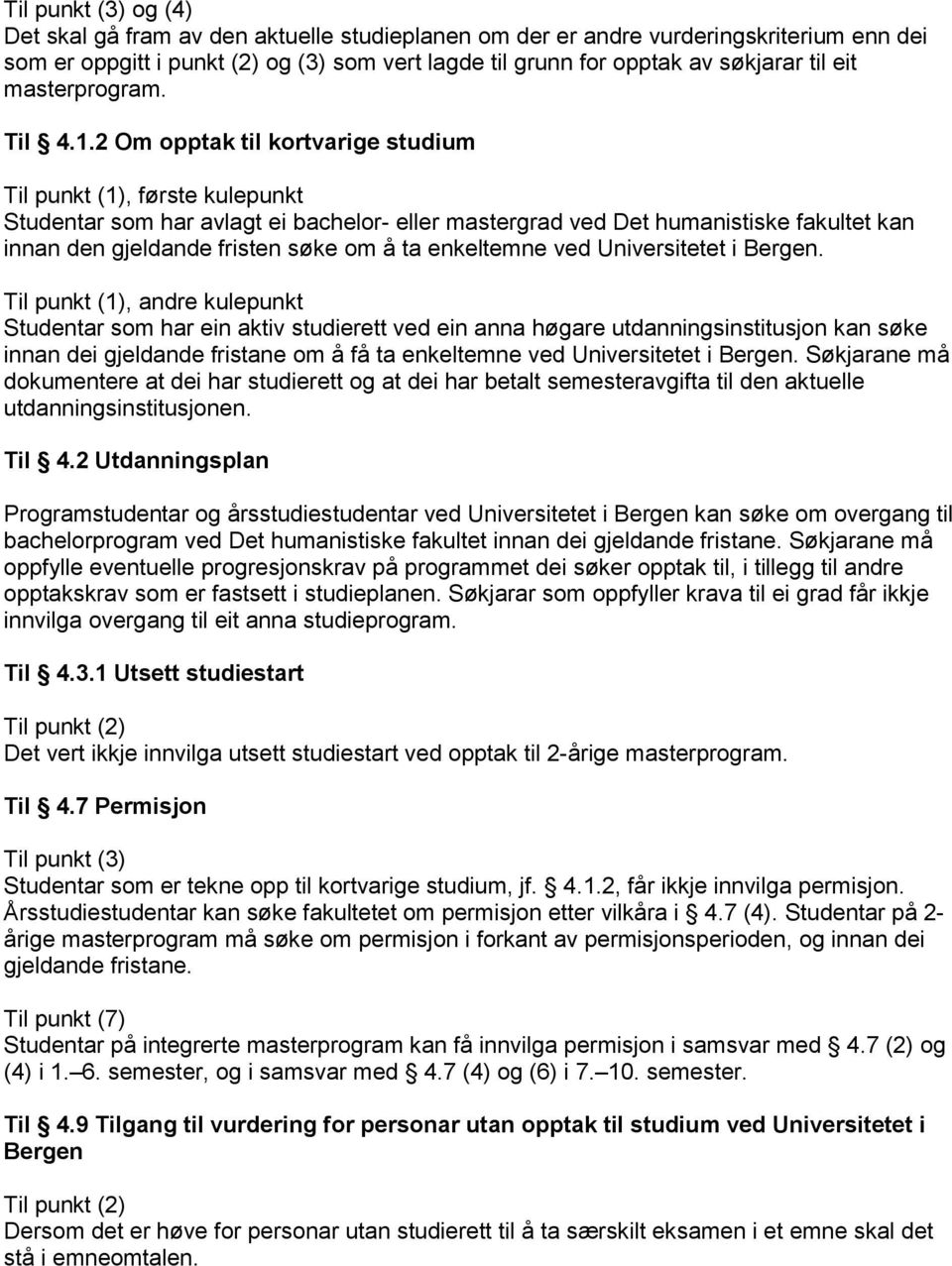 2 Om opptak til kortvarige studium Til punkt (1), første kulepunkt Studentar som har avlagt ei bachelor- eller mastergrad ved Det humanistiske fakultet kan innan den gjeldande fristen søke om å ta