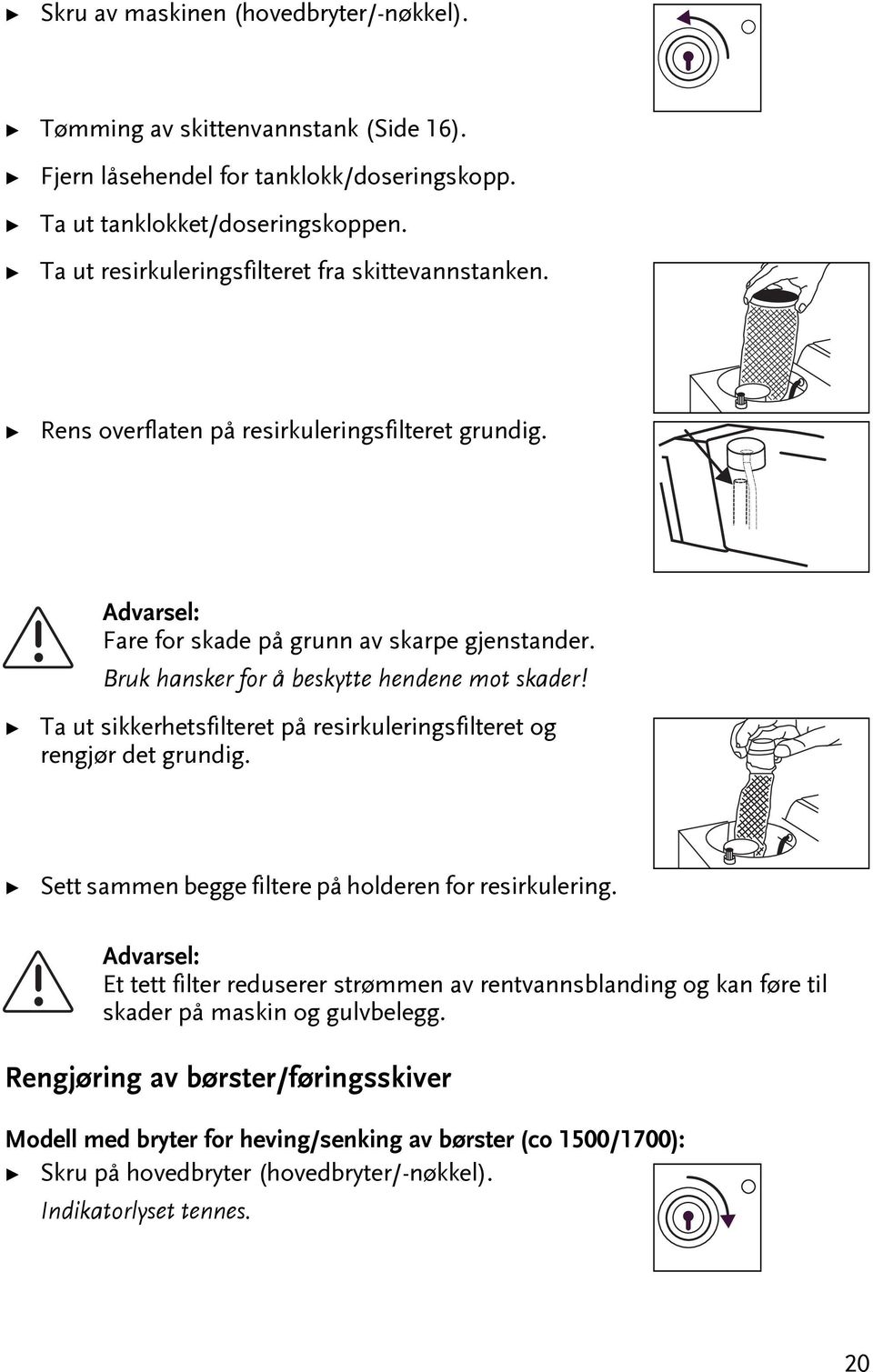 Bruk hansker for å beskye hendene mo skader! Ta u sikkerhesfilere på resirkuleringsfilere og rengjør de grundig. Se sammen begge filere på holderen for resirkulering.