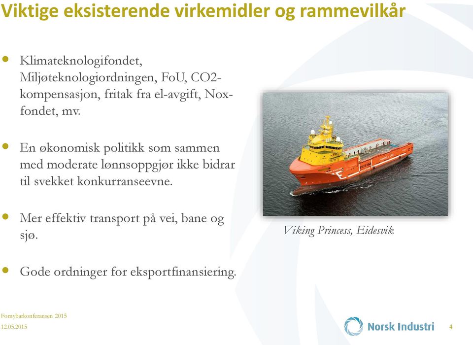 En økonomisk politikk som sammen med moderate lønnsoppgjør ikke bidrar til svekket