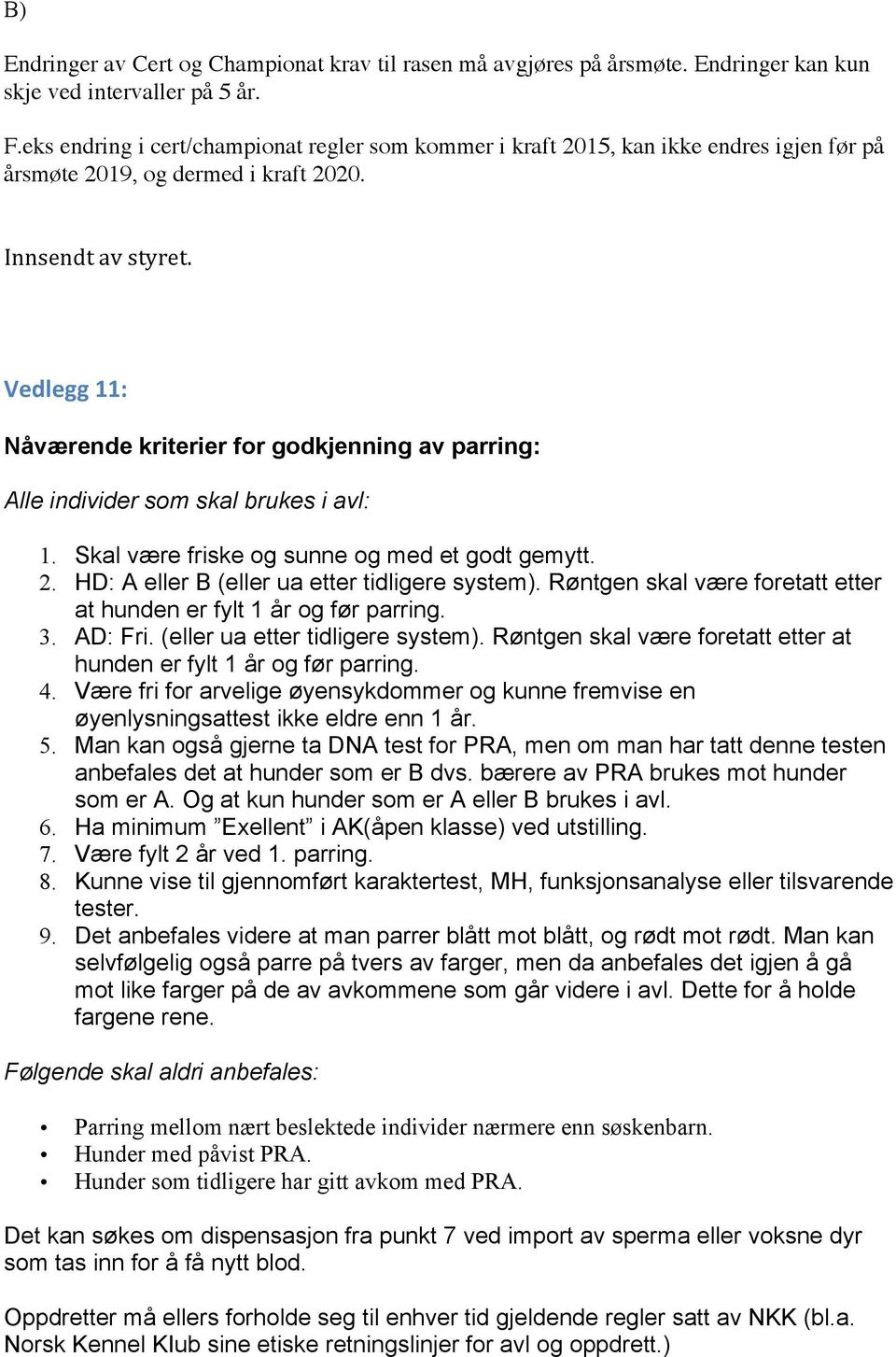 Vedlegg 11: Nåværende kriterier for godkjenning av parring: Alle individer som skal brukes i avl: 1. Skal være friske og sunne og med et godt gemytt. 2.