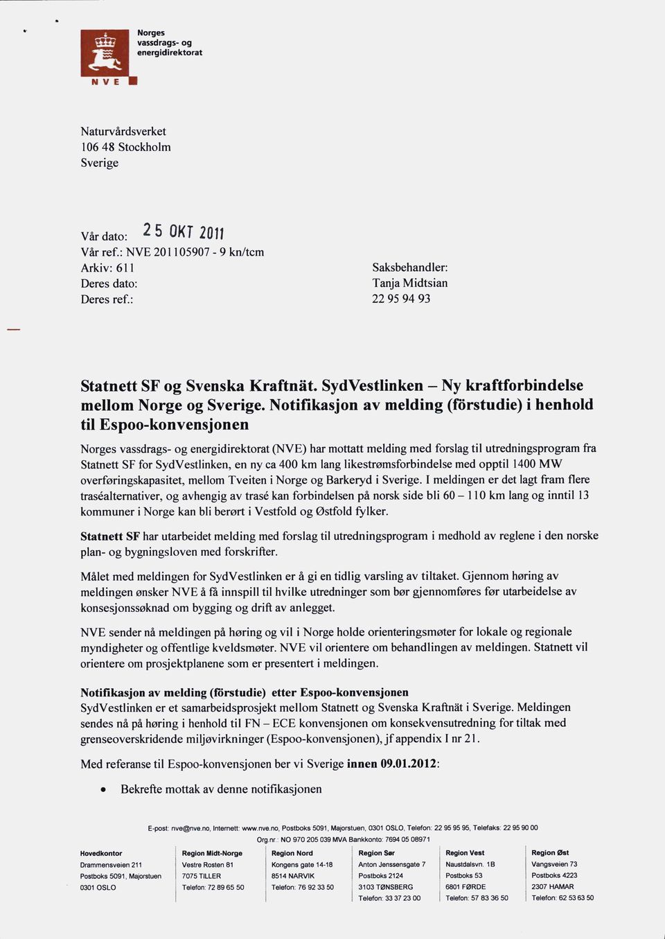 Notifikasjon av melding (forstudie) i henhold til Espoo-konvensjonen Norges vassdrags- og energidirektorat (NVE) har mottatt melding med forslag til utredningsprogram fra Statnett SF for