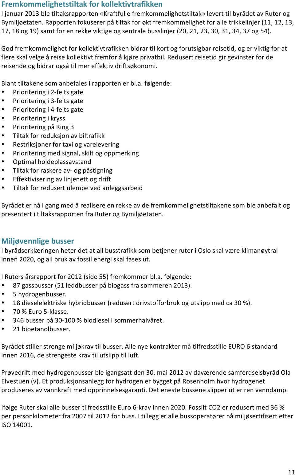 God fremkommelighet for kollektivtrafikken bidrar til kort og forutsigbar reisetid, og er viktig for at flere skal velge å reise kollektivt fremfor å kjøre privatbil.