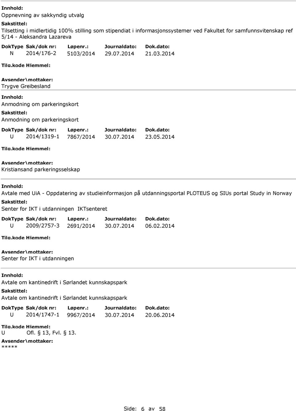 2014 Kristiansand parkeringsselskap Avtale med ia - Oppdatering av studieinformasjon på utdanningsportal PLOTES og SIs portal Study in Norway Senter for IKT i utdanningen