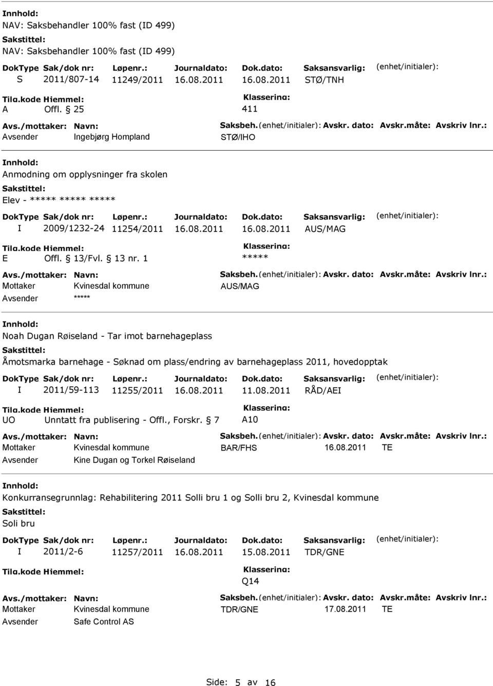 1 AS/MAG Noah Dugan Røiseland - Tar imot barnehageplass Åmotsmarka barnehage - Søknad om plass/endring av barnehageplass 2011, hovedopptak 2011/59-113 11255/2011