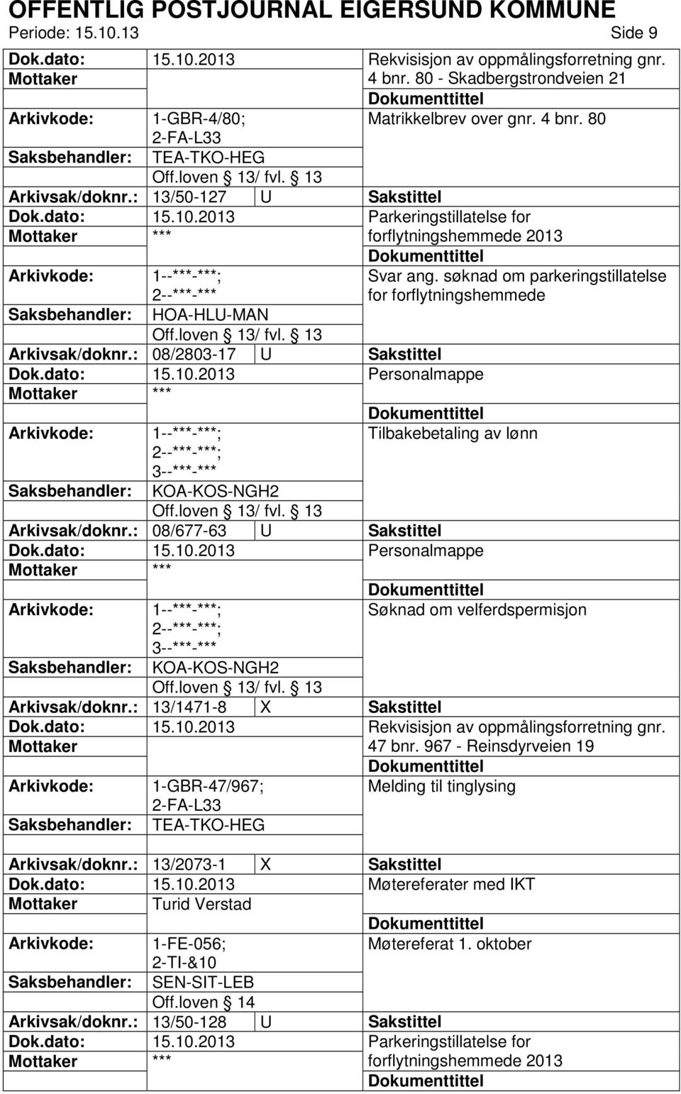 søknad om parkeringstillatelse for forflytningshemmede KOA-KOS-NGH2 Arkivsak/doknr.: 08/677-63 U Sakstittel *** Søknad om velferdspermisjon KOA-KOS-NGH2 Arkivsak/doknr.