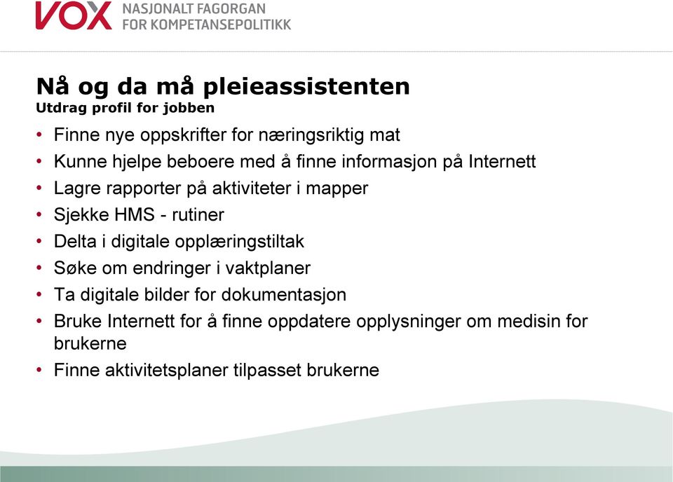 rutiner Delta i digitale opplæringstiltak Søke om endringer i vaktplaner Ta digitale bilder for